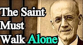 The saint must walk Alone