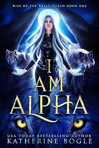 I Am Alpha (Rise of the Beast Queen #1)