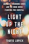 Light Up the Night: America's Overdose Crisis and the Drug Users Fighting for Survival