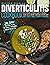 Diverticulitis Cookbook: The Ultimate Nutrition Guide to Prevent Flare-Ups & Protect Digestive System with 300+ Tasty, Easy, & Healthy Recipes | 28-Day Action Plan to Daily Manage Diverticulitis