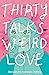 Thirty Talks Weird Love by Alessandra Narváez Varela Thirty Talks Weird Love by Alessandra Narváez Varela