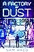 A Factory Of Dust by Sam Arco