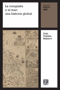 La conquista y el mar: una historia global (Mexico 500 5/15)