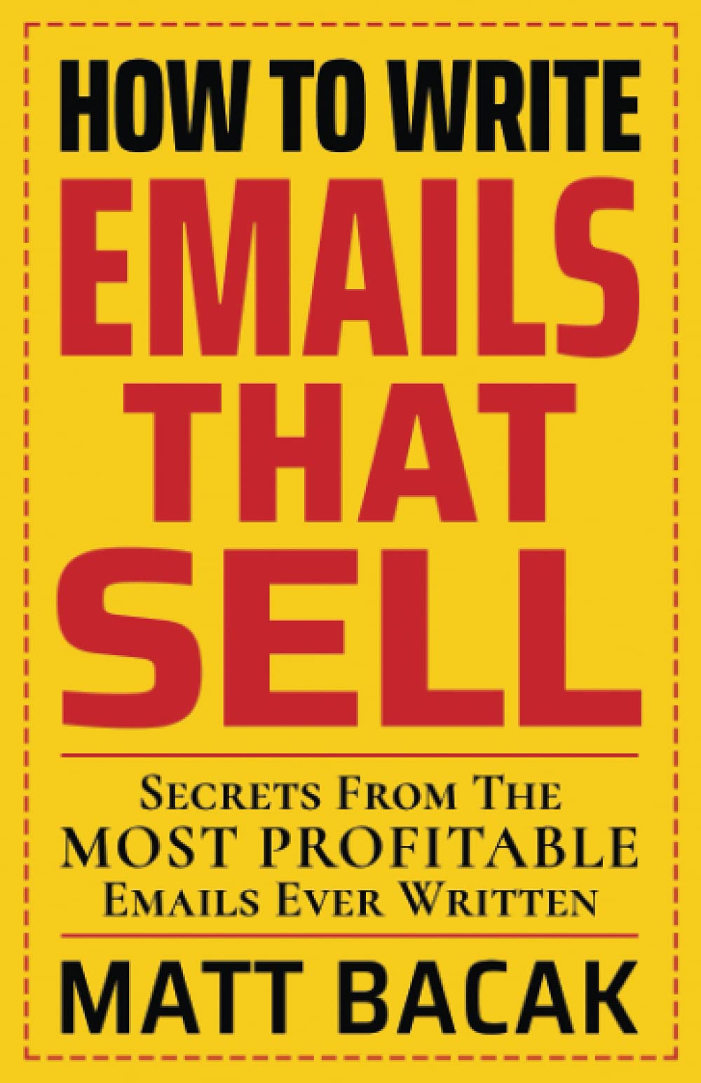 How To Write Emails That Sell: Secrets From The Most Profitable Emails Ever Written (Paperback)