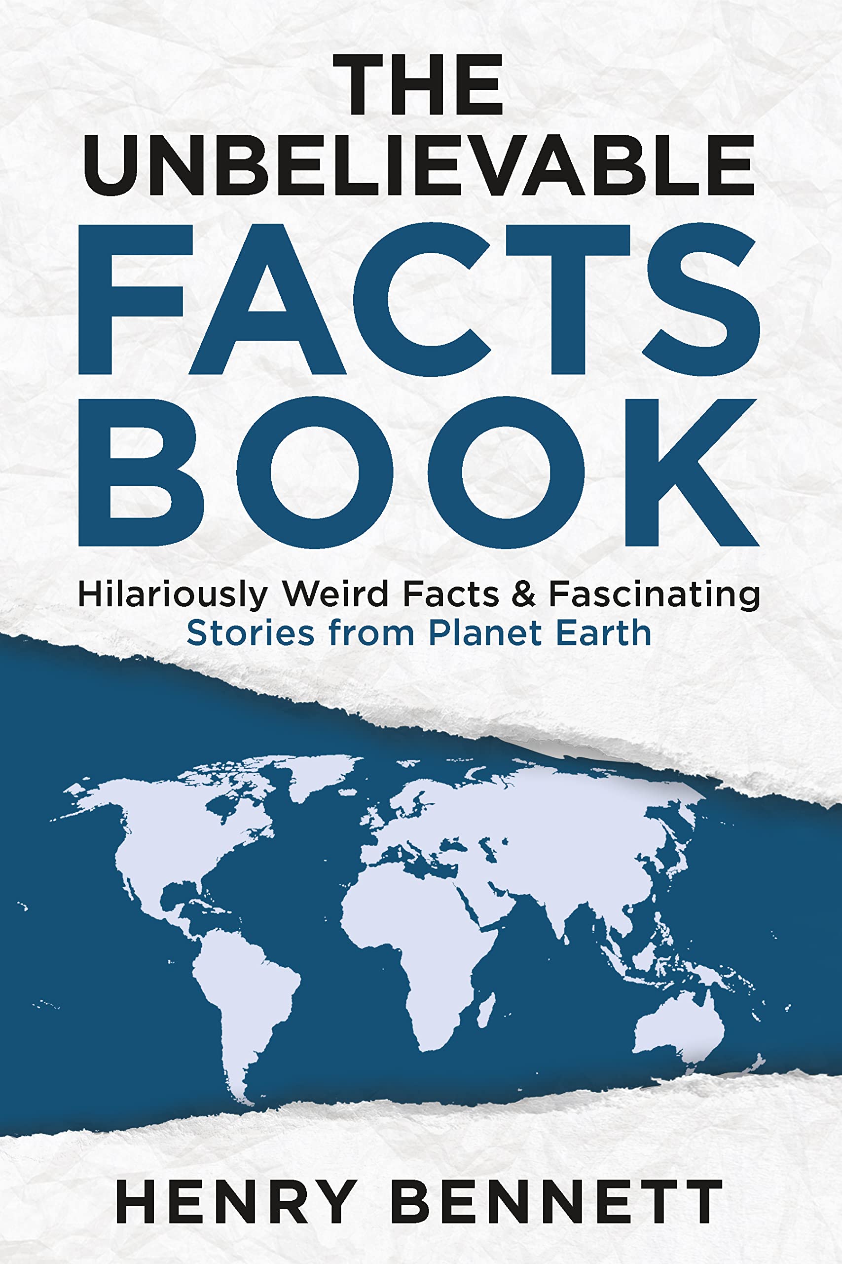 The Unbelievable Facts Book: Hilariously Weird Facts & Fascinating Stories from Planet Earth (Exploring Facts & Stories)