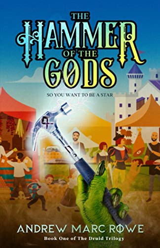 The Hammer Of The Gods: So You Want To Be A Star (The Druid Trilogy, #1)
