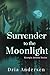 Surrender to the Moonlight ...