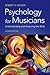 Psychology for Musicians: Understanding and Acquiring the Skills