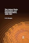 Labour Party, Nationalism and Internationalism, 1939-1951 Labour Party, Nationalism and Internationalism, 1939-1951
