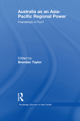 Australia as an Asia-Pacific Regional Power: Friendships in Flux?