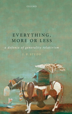 Everything, more or less: A defence of generality relativism (Oxford Philosophical Monographs)