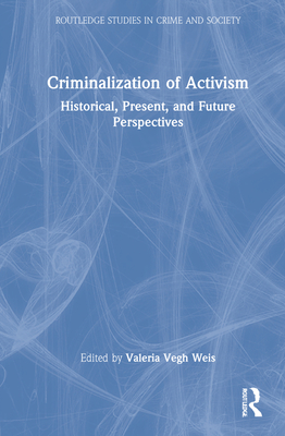 Criminalization of Activism (Routledge Studies in Crime and Society)
