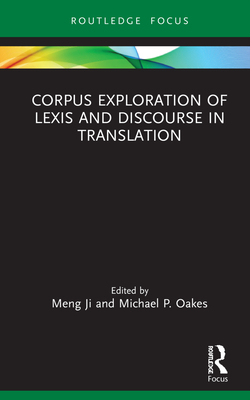 Corpus Exploration of Lexis and Discourse in Translation (Routledge Studies in Empirical Translation and Multilingual Communication)