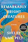 Remarkably Bright Creatures by Shelby Van Pelt