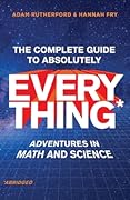 The Complete Guide to Absolutely Everything (Abridged): Adventures in Math and Science