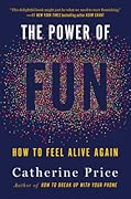The Power of Fun: How to Feel Alive Again