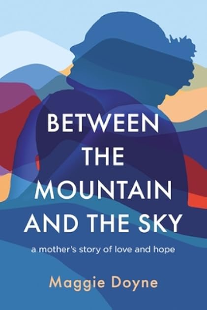 Between the Mountain and the Sky: A Mother’s Story of Love, Loss, Healing, and Hope