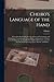 Cheiro's Language of the Hand: a Complete Practical Work on the Sciences of Cheirognomy and Cheiromancy, Containing the System, Rules, and Experience ... Illustrations, and Over Two Hundred...