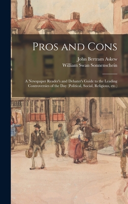 Pros and Cons [microform]: a Newspaper Reader's and Debater's Guide to the Leading Controversies of the Day (political, Social, Religious, Etc.)