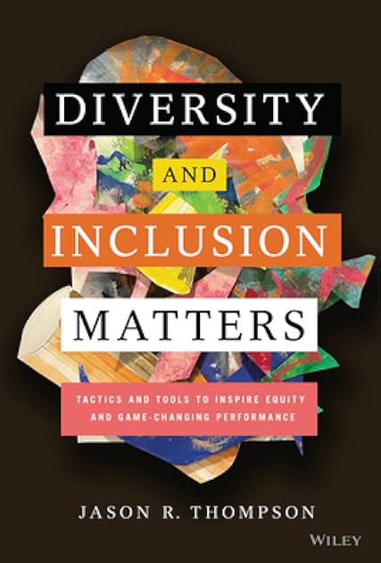 Diversity and Inclusion Matters: Tactics and Tools to Inspire Equity and Game-Changing Performance