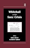 Whitehall and the Suez Crisis Whitehall and the Suez Crisis