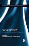 Sports and Christianity: Historical and Contemporary Perspectives Sports and Christianity: Historical and Contemporary Perspectives