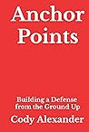 Anchor Points: Building a Defense from the Ground Up: Building a Defense from the Ground Up