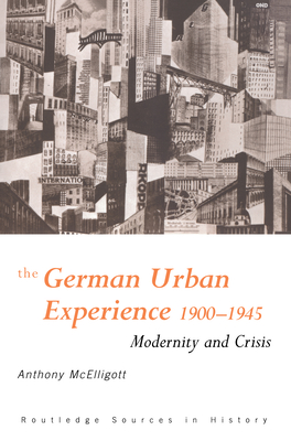 The German Urban Experience: Modernity and Crisis, 1900-1945