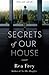 Secrets of Our House by Rea Frey