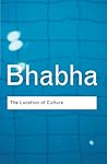 The Location of Culture by Homi K. Bhabha The Location of Culture by Homi K. Bhabha