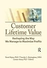 Customer Lifetime Value: Reshaping the Way We Manage to Maximize Profits Customer Lifetime Value: Reshaping the Way We Manage to Maximize Profits