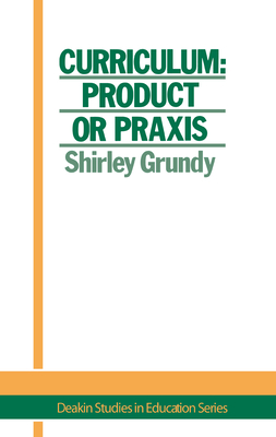 Curriculum: Product or Praxis?