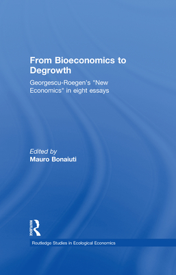 From Bioeconomics to Degrowth: Georgescu-Roegen's 'New Economics' in Eight Essays