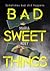 Bad Sweet Things by Maria Hoey