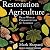 Restoration Agriculture: Real-World Permaculture for Farmers