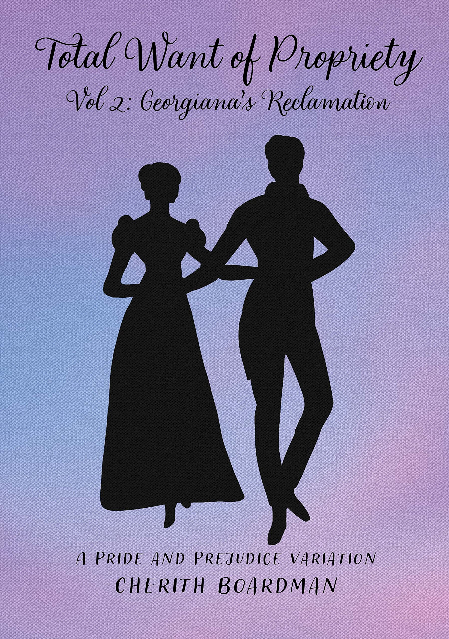 Total Want of Propriety, Volume 2: Georgiana's Reclamation : A Pride and Prejudice Variation (Kindle Edition)