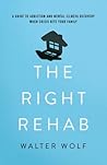 The Right Rehab by Walter  Wolf