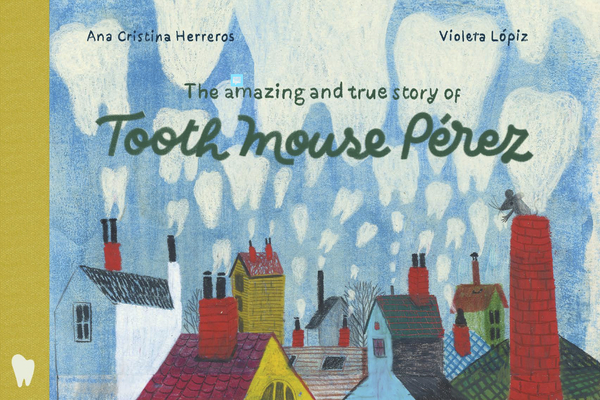 The Amazing and True Story of Tooth Mouse Pérez
