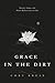 Grace in the Dirt: Poems, S...