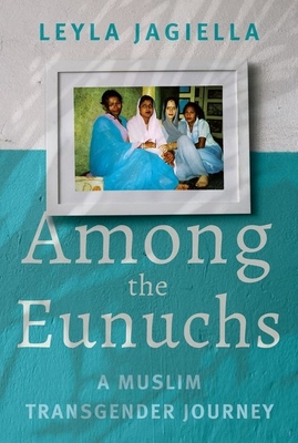 Among the Eunuchs: A Muslim Transgender Journey (Hardcover)