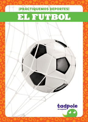 El futbol (Soccer) (Tadpole Books Spanish Edition: ¡Practiquemos deportes! (Let's Play Sports!))