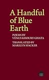 A Handful of Blue Earth: Poems by Vénus Khoury-Ghata