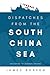 Dispatches from the South China Sea by James Borton