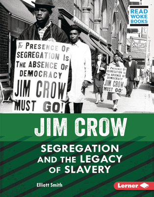 Jim Crow: Segregation and the Legacy of Slavery (American Slavery and the Fight for Freedom (Read Woke ™ Books))
