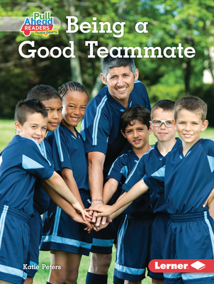 Being a Good Teammate (Be a Good Sport (Pull Ahead Readers People Smarts ― Nonfiction))