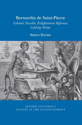 Bernardin de Saint-Pierre: Colonial Traveller, Enlightenment Reformer, Celebrity Writer (Oxford University Studies in the Enlightenment, 2021:01)