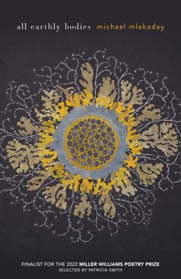 All Earthly Bodies (Miller Williams Poetry Prize)