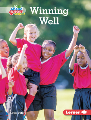 Winning Well (Be a Good Sport (Pull Ahead Readers People Smarts ― Nonfiction))