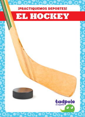 El hockey (Hockey) (Tadpole Books Spanish Edition: ¡Practiquemos deportes! (Let's Play Sports!))