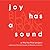 Joy Has a Sound by Elisheba Johnson